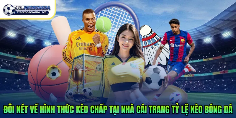 Đôi nét về hình thức kèo chấp tại nhà cái trang tỷ lệ kèo bóng đá