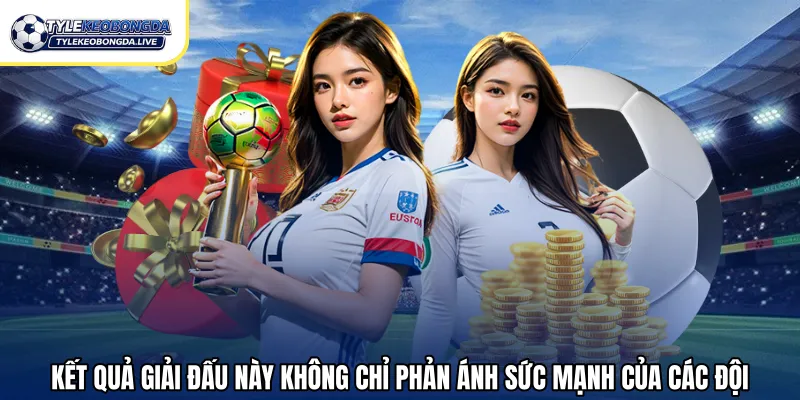 Kết Quả Bóng Đá Hôm Nay – Cập Nhật, Chính Xác Hỗ Trợ 2026 75 Kết quả giải đấu này không chỉ phản ánh sức mạnh của các đội