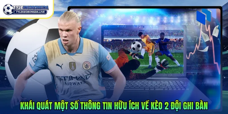 Kèo 2 Đội Ghi Bàn - Hướng Dẫn Cách Chơi Và Chiến Thuật 1 Khái quát một số thông tin hữu ích về kèo 2 đội ghi bàn