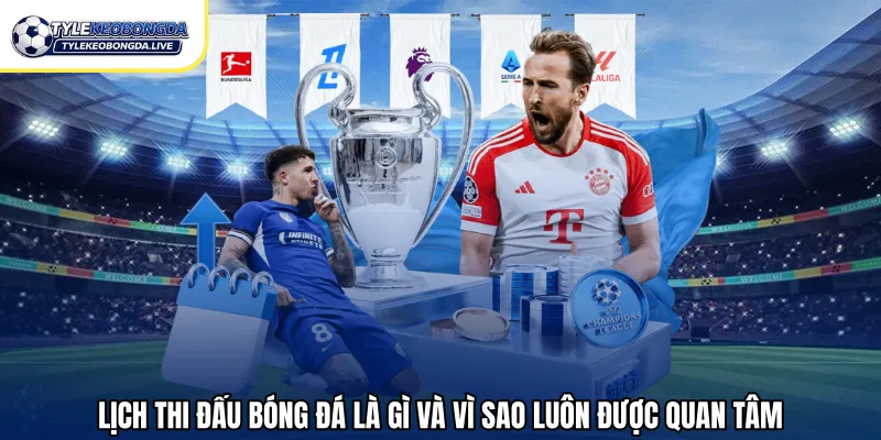 Lịch Thi Đấu Bóng Đá Mới Nhất Cập Nhật Đầy Đủ 2026 1 Lịch thi đấu bóng đá là gì và vì sao luôn được quan tâm