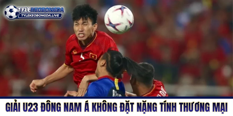 Giải U23 Đông Nam Á không đặt nặng tính thương mại