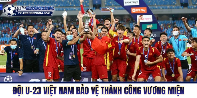 Đội U-23 Việt Nam bảo vệ thành công cup vô địch