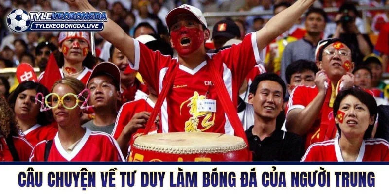 Bóng Đá Trung Quốc Trước Thử Thách Cải Tổ Toàn Hệ Thống 76 Những câu chuyện về tư duy làm bóng đá của người Trung