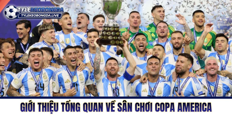 Copa America - Đấu Trường Nam Mỹ Lâu Đời Nhất Thế Giới 5 Giới thiệu thông tin tổng quan về sân chơi Copa America