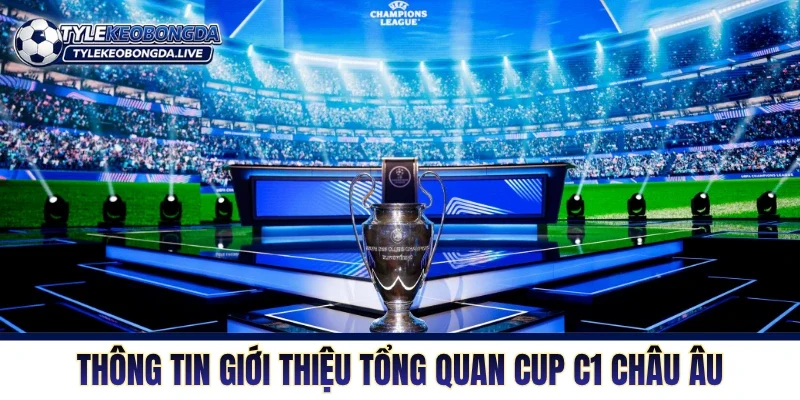 Thông tin giới thiệu tổng quan Cup C1 Châu Âu