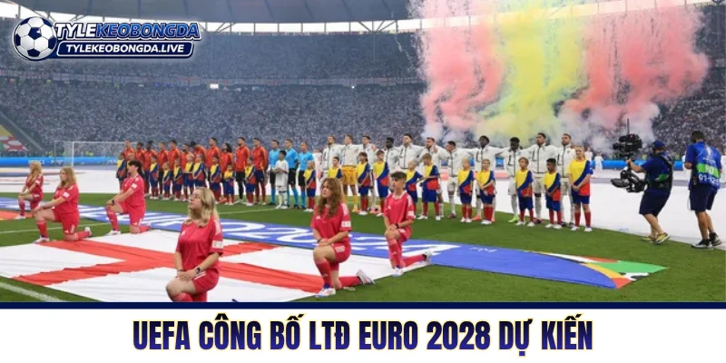 UEFA công bố lịch thi đấu EURO 2028 dự kiến