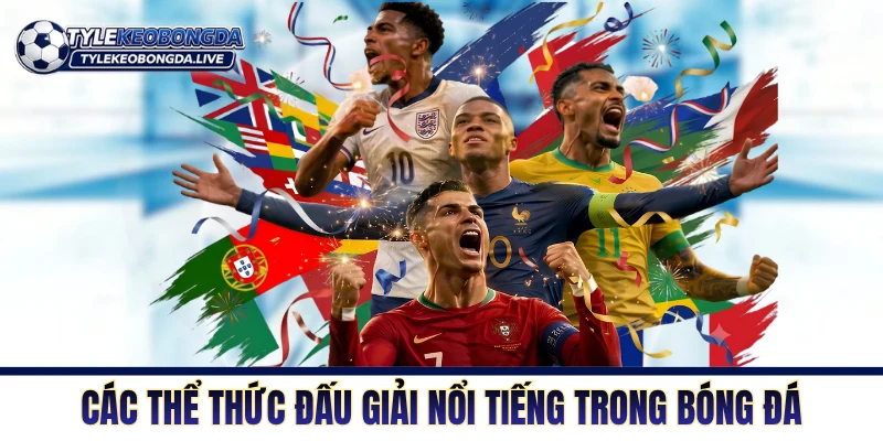 Các thể thức đấu giải nổi tiếng trong bóng đá