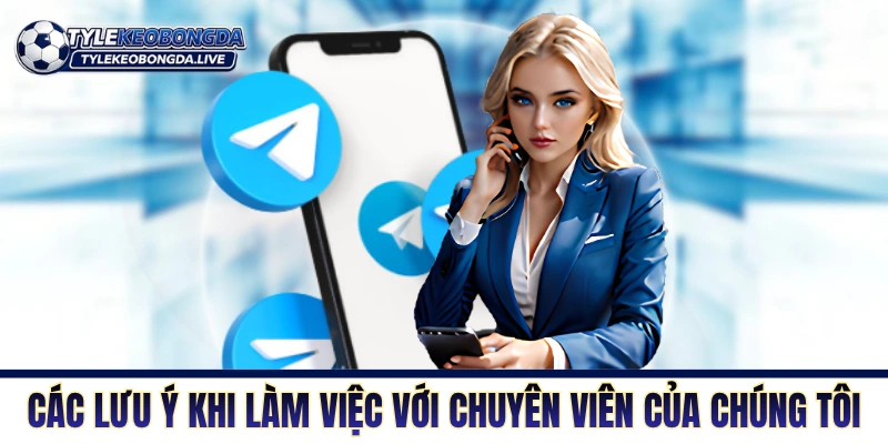 Các lưu ý khi làm việc với chuyên viên của chúng tôi