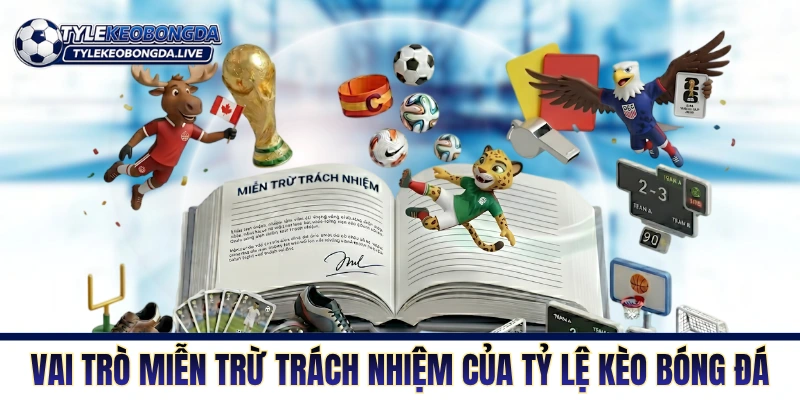 Vai trò của miễn trừ trách nhiệm của Tỷ Lệ Kèo 