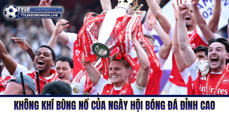 Không khí bùng nổ của ngày hội bóng đá đỉnh cao