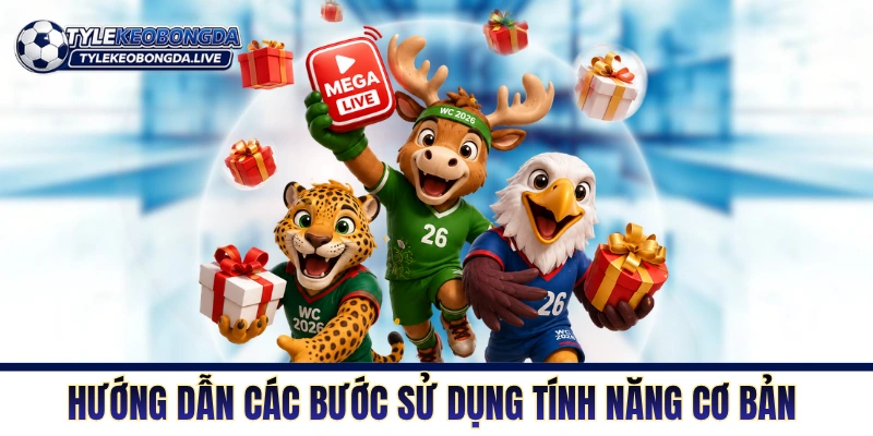 Hướng dẫn các bước sử dụng tính năng cơ bản tại Tỷ Lệ Kèo