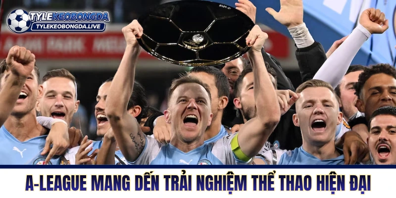 VĐQG Australia - Cuộc Chiến Của Cơ Bắp Xứ Sở Chuột Túi 7 A-League mang đến trải nghiệm thể thao hiện đại