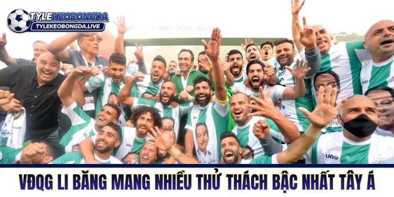 VĐQG Li Băng mang nhiều thử thách bậc nhất khu vực Tây Á