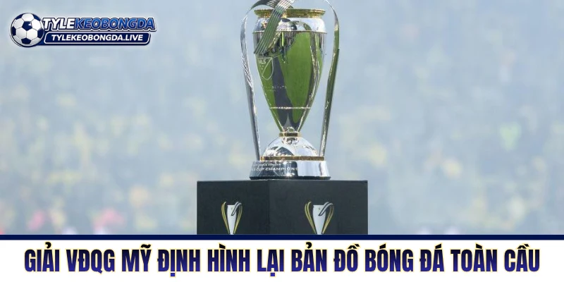 Giải VĐQG Mỹ định hình lại bản đồ bóng đá toàn cầu