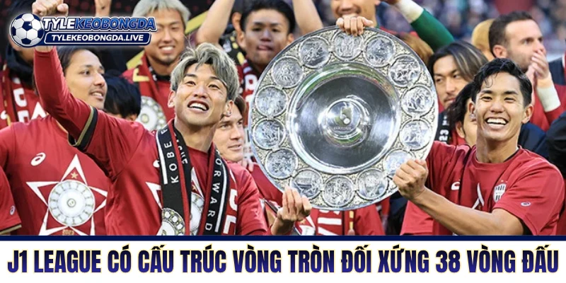J1 League có cấu trúc vòng tròn đối xứng 38 vòng đấu