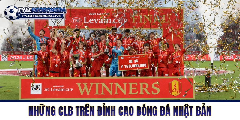 Những CLB trên đỉnh cao bóng đá VĐQG Nhật Bản