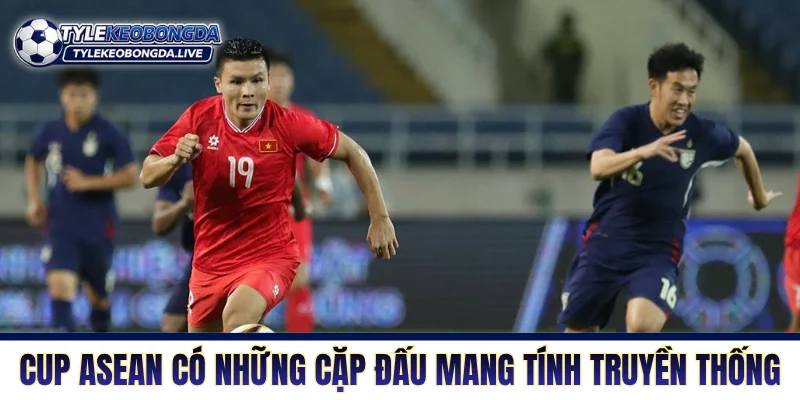 Vô Địch ĐNA - Thánh Địa Tiểu Xảo Và Không Khoan Nhượng 10 Cup ASEAN có những cặp đấu mang tính truyền thống