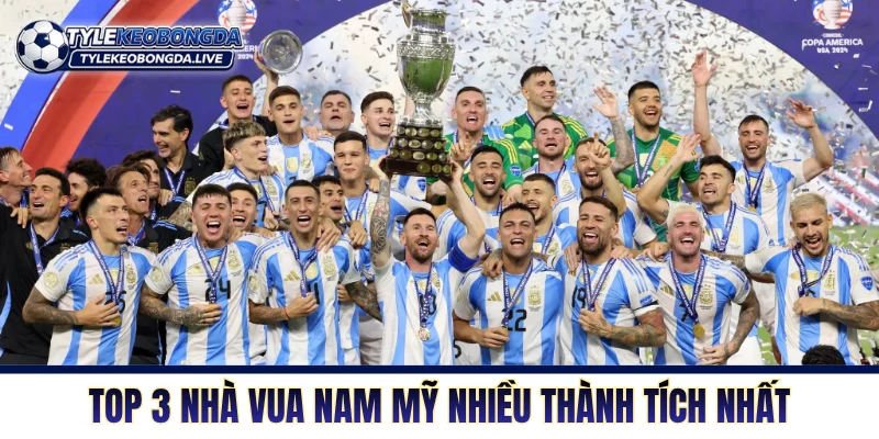 Top 3 nhà vua Nam Mỹ nhiều thành tích nhất