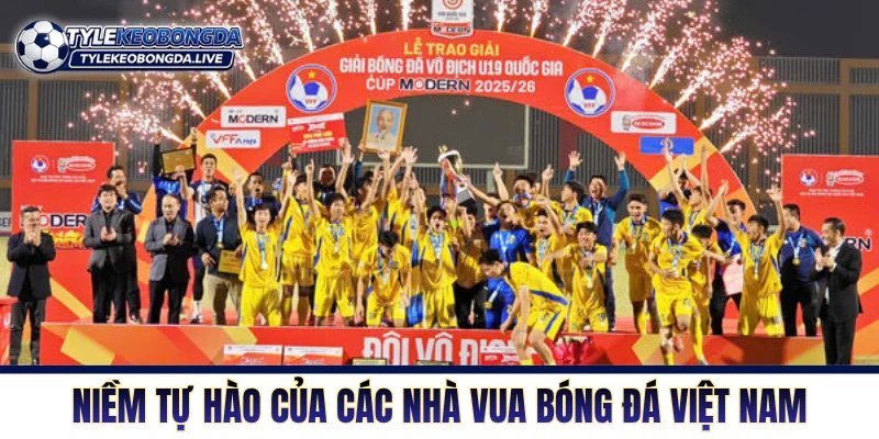Niềm tự hào của các nhà vua bóng đá Việt Nam